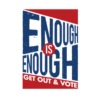 Enough is Enough! Get Out & Vote T-Shirt