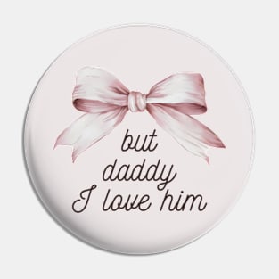 But Daddy I Love Him Pin