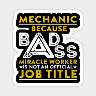Mechanic Because Badass Miracle Worker Is Not An Official Job Title Magnet