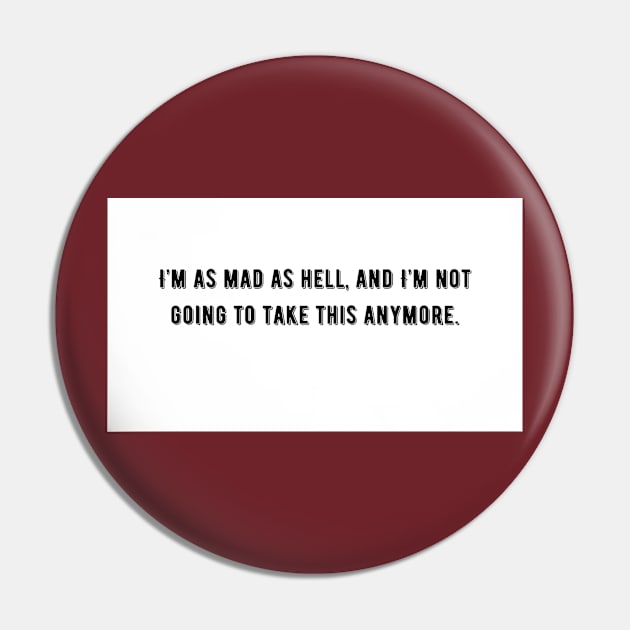 I`m as mad as hell, and I`m not going to take this anymore Pin by KOTYA