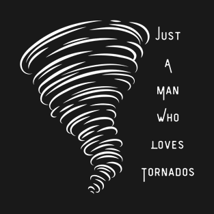 Just A Man Who Loves Tornados Design #3 T-Shirt