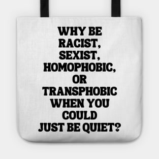 Why Be Racist Sexist Homophobic Tote
