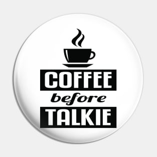 Coffee before talkie Pin