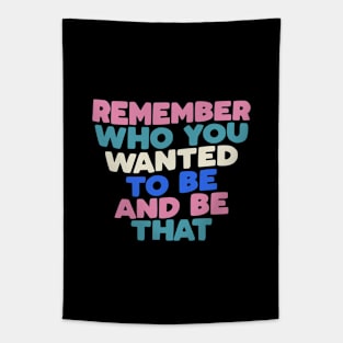 Remember Who You Wanted to Be and Be That in black peach pink white green blue Tapestry