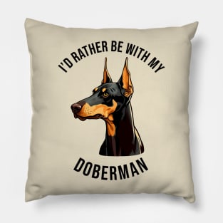 I'd rather be with my Doberman Pillow