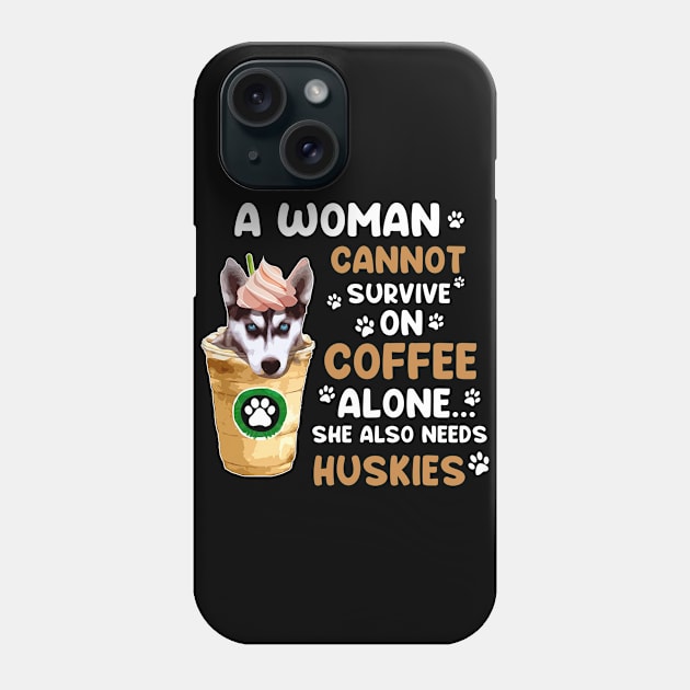 A Woman Cannot Survive On Coffee Alone She Also Needs Her Husky tshirt funny gift Phone Case by American Woman