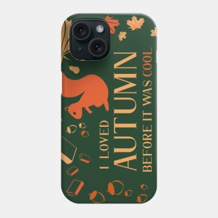 I Loved Autumn Before It Was Cool (oversized print) Phone Case