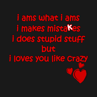 i loves you like crazy apology T-Shirt