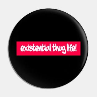 Existential thug life! Pin