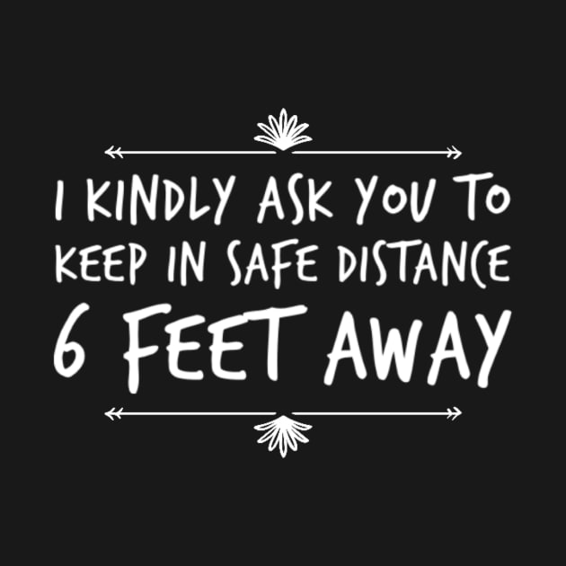 Kindly Stay 6 Feet Away T-Shirt by OutOfDesigns