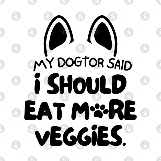 My dogtor said I should eat more veggies by mksjr