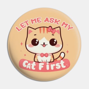 Let Me Ask My Cat First Pin