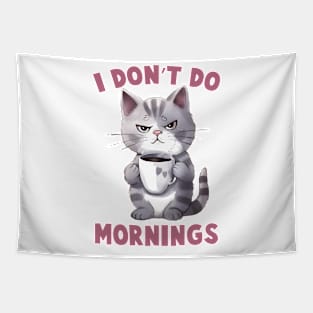 I don't do mornings Cat Funny Quote Hilarious Sayings Humor Tapestry