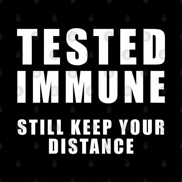 Tested Immune - Still Keep your distance - Coronavirus by TMBTM