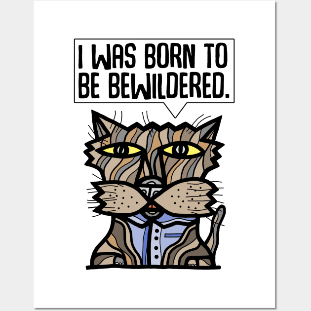 "I was born to be bewildered." Wall Art by The BuddaKats