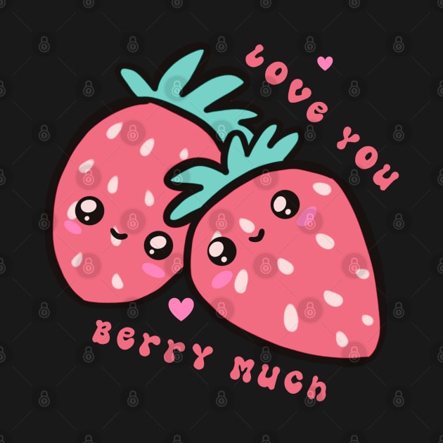 Love you Berry much a cute strawberry pun by Yarafantasyart