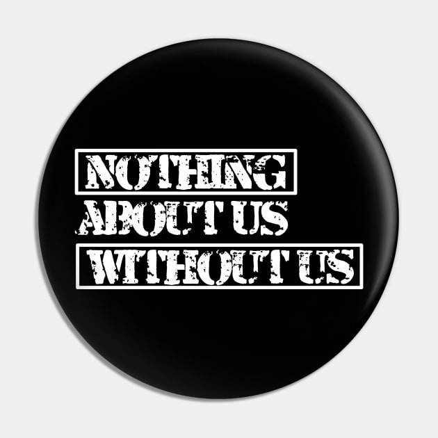 Nothing about us without us (white) Pin by MayaReader