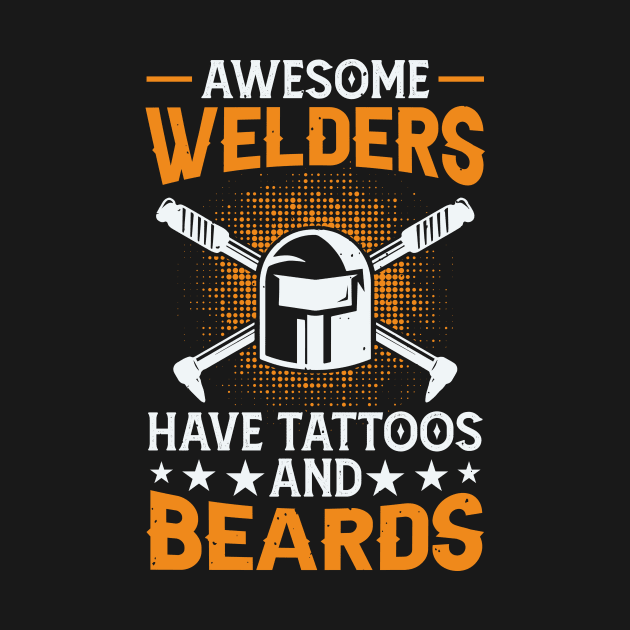 Awesome Welders Have Tatoos And Beards T Shirt For Women Men by Xamgi