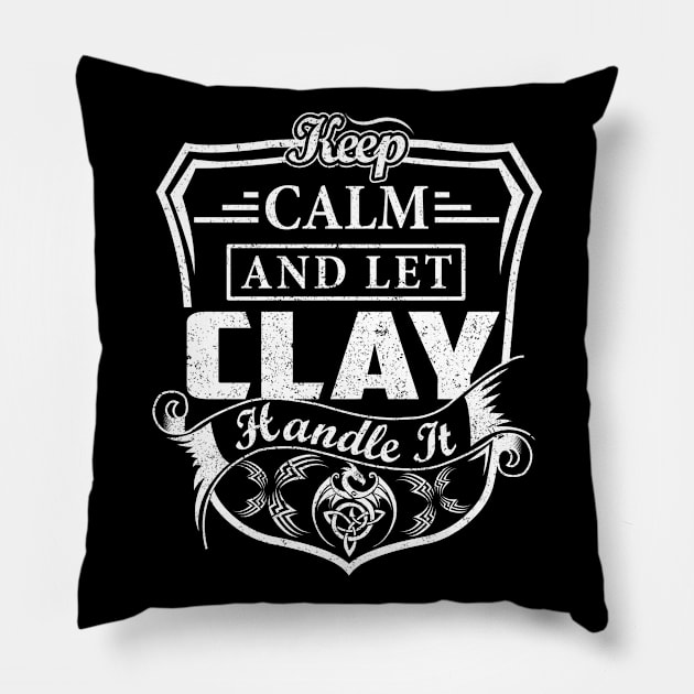 Keep Calm and Let CLAY Handle It Pillow by Jenni