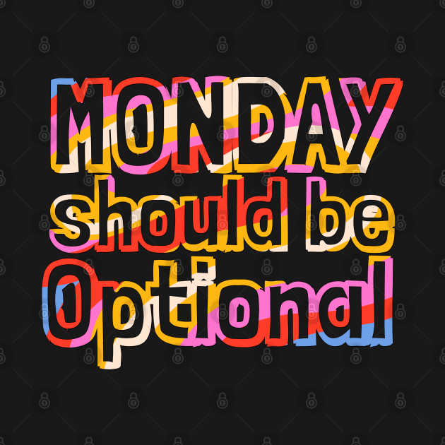 Monday Should Be Optional by Annabelhut