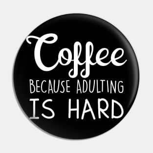 Coffee Because Adulting Is Hard Pin