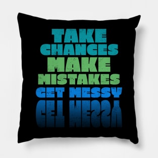 Take Chances Make Mistakes Get Messy Pillow