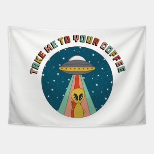 Take Me to Your Coffee Alien Tapestry