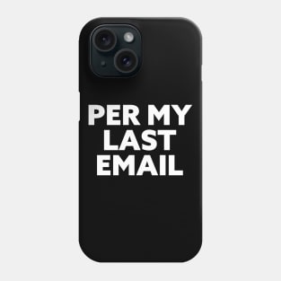 Per My Last Email. Workplace passive aggression is an art Phone Case