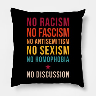 No Racism Fascism Homophobia Sexism Antisemitism - No Discussion Pillow