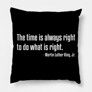 The Time Is Always Right Quote | MLKJ | African American | Black Lives Pillow