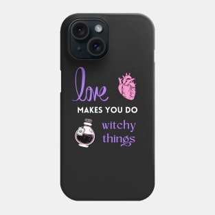 Love makes you do witchy things Phone Case