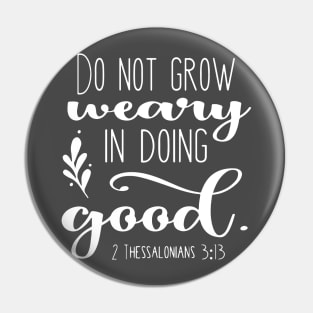 Do Not Grow Weary in Doing Good Pin