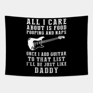 Daddy's Melody: Food, Pooping, Naps, and Guitar! Just Like Daddy Tee - Fun Gift! Tapestry