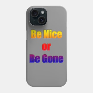 Be Nice or Be Gone Phone Case