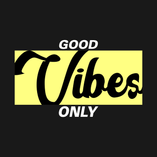 The Good Vibes Only T-Shirt