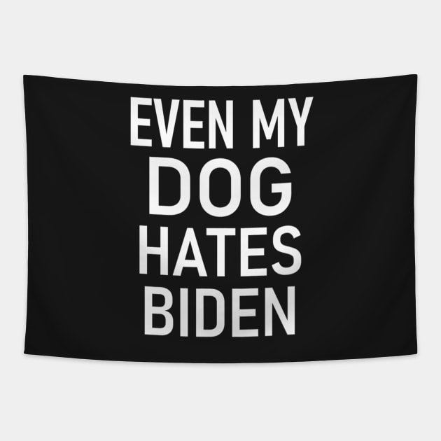 Even My Dog Hates Biden, Conservative, Anti Liberal, Funny Tapestry by nickymax915