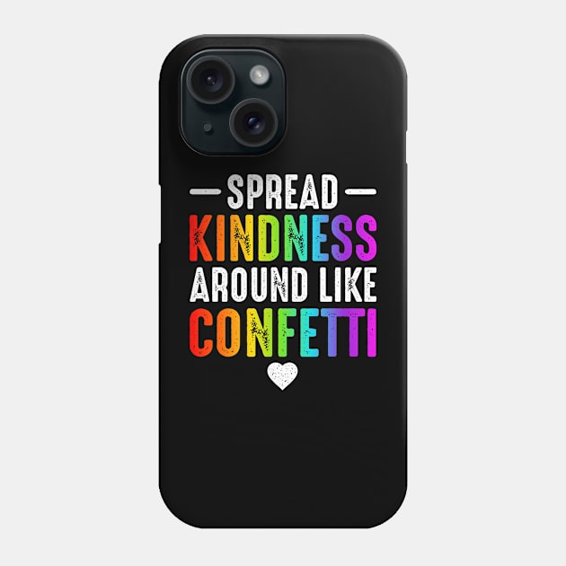 Spread Kindness Around Like Confetti Love Phone Case by oskibunde