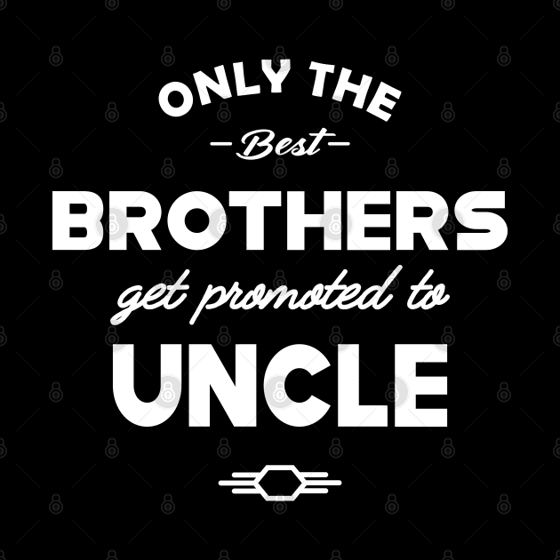 New Uncle - Only the best brothers get promoted to uncle by KC Happy Shop