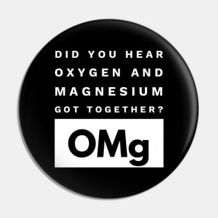 OMg Science Joke Oxygen & Magnesium Got Together Funny Pin