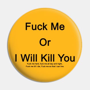 Fuck Me or I Will Kill You Pin