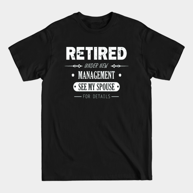 Disover Retired Under New Management Retiremen - Retired Under New Management Retirement - T-Shirt