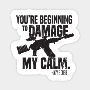 You are beginning to damage my calm Magnet