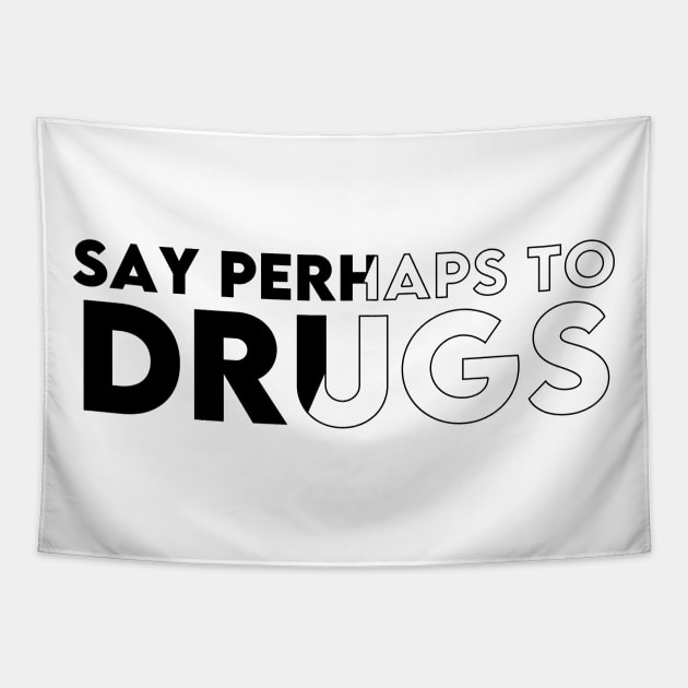 SAY PERHAPS TO DRUGS ! Tapestry by Ajiw