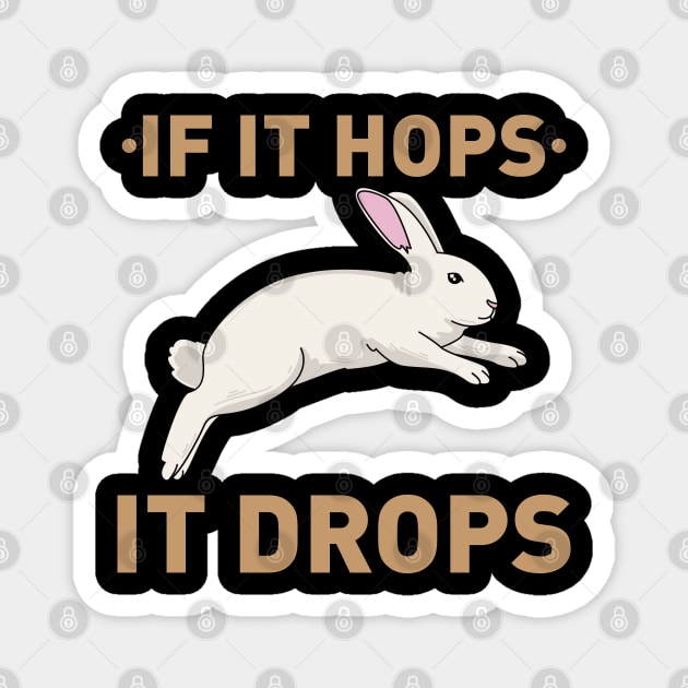 If it hops it drops - Funny Bunny Rabbit Hunter Hunting gift Magnet by Shirtbubble