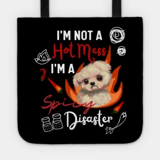 Funny Maltipoo Quote Crusty White Dog Maltese I Am Not A Hot Mess I Am A Spicy Disaster Tote