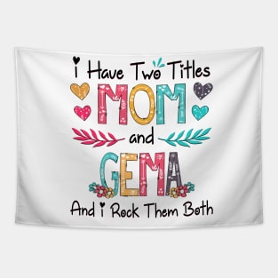 I Have Two Titles Mom And Gema And I Rock Them Both Wildflower Happy Mother's Day Tapestry