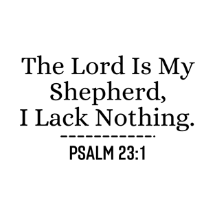 The Lord Is My Stepherd, I Lack Nothing - Christian Bible Verse T-Shirt