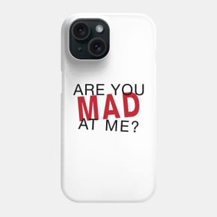 Are You Mad At Me? Phone Case