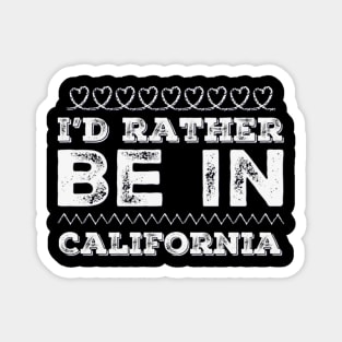 Love California I'd rather be in California Cute Vacation Holiday trip Magnet