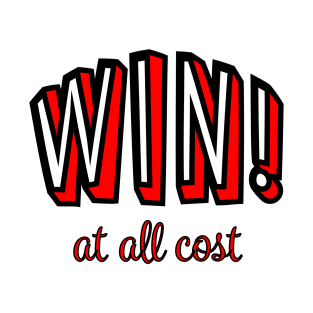 WIN! at all costs. T-Shirt